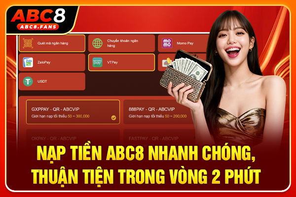 Nạp Tiền ABC8 Nhanh Chóng, Thuận Tiện Trong Vòng 2 Phút Nạp Tiền ABC8 Nhanh Chóng, Thuận Tiện Trong Vòng 2 Phút